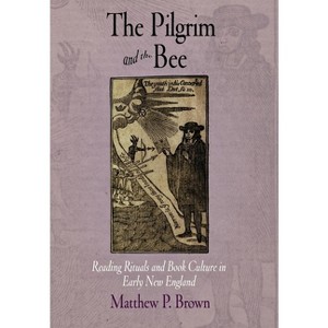 The Pilgrim and the Bee - (Material Texts) by  Matthew P Brown (Hardcover) - 1 of 1
