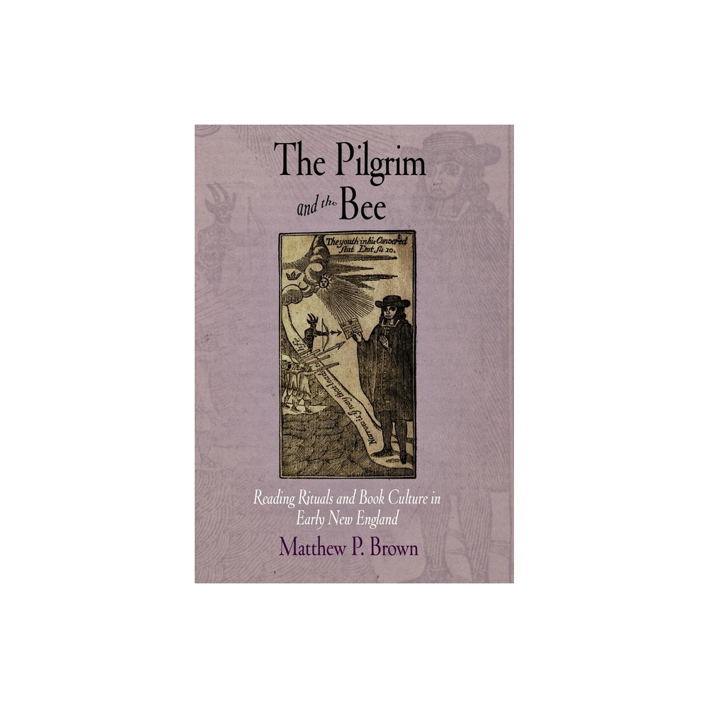 The Pilgrim and the Bee - (Material Texts) by Matthew P Brown (Hardcover)