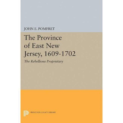 Province of East New Jersey, 1609-1702 - (Princeton Legacy Library) by  John E Pomfret (Paperback)