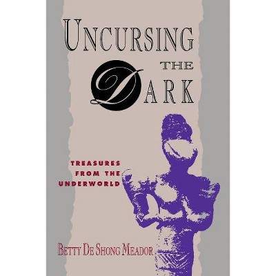 Uncursing the Dark - by  Betty de Shong Meador (Paperback)