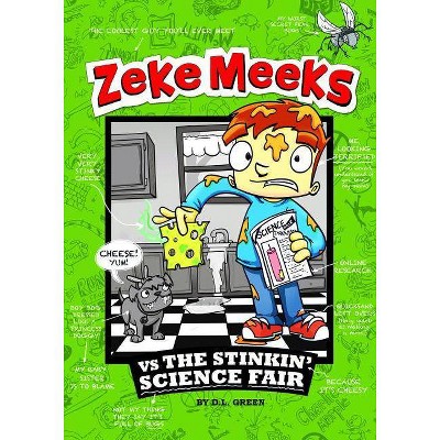 Zeke Meeks Vs the Stinkin' Science Fair - by  D L Green (Paperback)