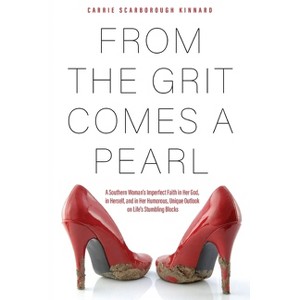 From the Grit Comes A Pearl - by  Carrie Scarborough Kinnard (Paperback) - 1 of 1