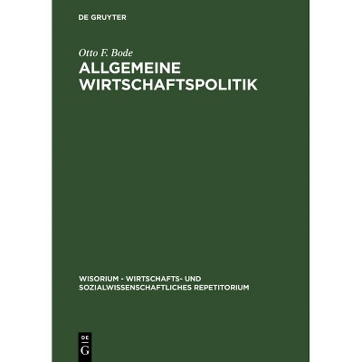 Allgemeine Wirtschaftspolitik - (Wisorium - Wirtschafts- Und Sozialwissenschaftliches Repetit) by  Otto F Bode (Hardcover)
