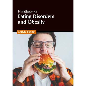 Handbook of Eating Disorders and Obesity - by  Carlyle Bennet (Hardcover)