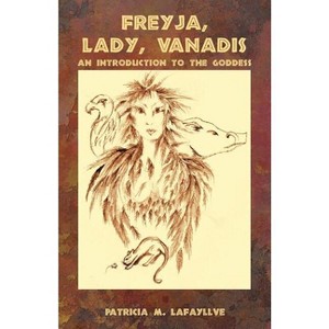 Freyja, Lady, Vanadis - by  Patricia M Lafayllve (Paperback) - 1 of 1