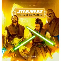 The Art of Star Wars: The High Republic - by  Kristin Baver (Hardcover)