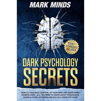 Dark Psychology Secrets - by  Mark Minds (Paperback)