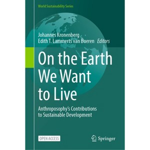 On the Earth We Want to Live - (World Sustainability) by  Johannes Kronenberg & Edith T Lammerts Van Bueren (Hardcover) - 1 of 1