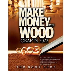 Make Money with Wood Crafts 2022 - by  The Book Shop (Paperback) - 1 of 1