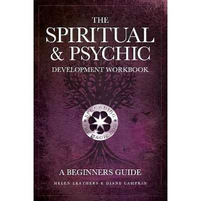 The Spiritual & Psychic Development Workbook - A Beginners Guide - by  Helen Leathers & Diane Campkin (Paperback)