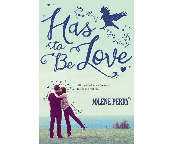 Has to Be Love - by  Jolene Perry (Hardcover)