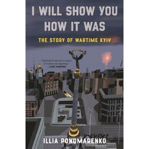 I Will Show You How It Was - by  Illia Ponomarenko (Hardcover) - 1 of 1
