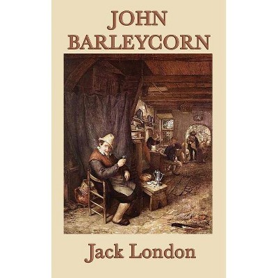 John Barleycorn - by  Jack London (Hardcover)