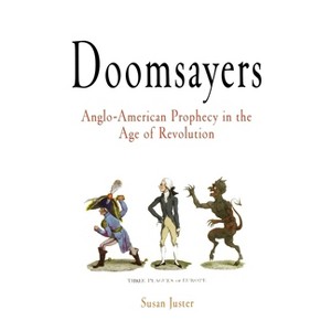 Doomsayers - (Early American Studies) by  Susan Juster (Paperback) - 1 of 1