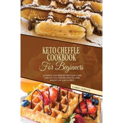 Keto Cheffle Cookbook For Beginners - by  Carol Gervais (Paperback)