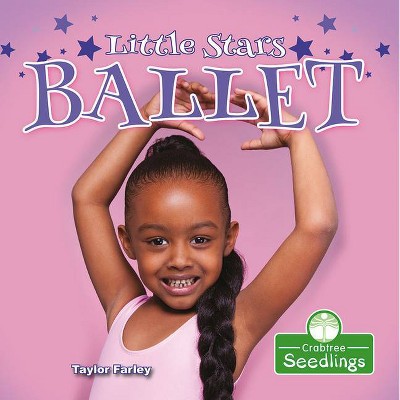 Little Stars Ballet - by  Taylor Farley (Paperback)