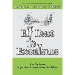 Elf Dust To Excellence - by  Diana Webb (Paperback) - 1 of 1