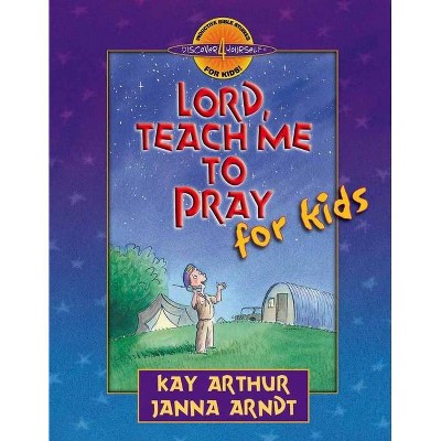 Lord, Teach Me to Pray for Kids - (Discover 4 Yourself(r) Inductive Bible Studies for Kids) by  Kay Arthur & Janna Arndt (Paperback)