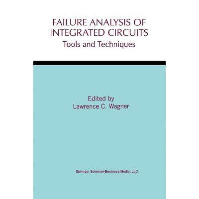 Failure Analysis of Integrated Circuits - (The Springer International Engineering and Computer Science) by  Lawrence C Wagner (Paperback)