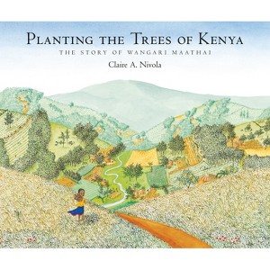 Planting the Trees of Kenya - (Frances Foster Books) by  Claire A Nivola (Hardcover) - 1 of 1