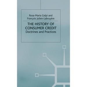 The History of Consumer Credit - by  R Gelpi & F Julien-Labruyère (Hardcover) - 1 of 1
