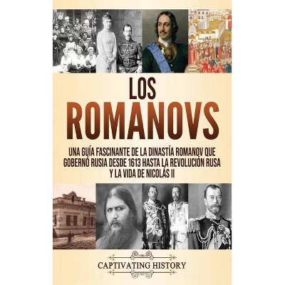 Los Romanovs - by  Captivating History (Hardcover)