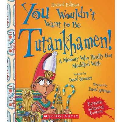 You Wouldn't Want to Be Tutankhamen! (Revised Edition) (You Wouldn't Want To... Ancient Civilization) - by  David Stewart (Paperback)