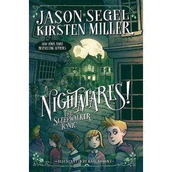 Nightmares! the Sleepwalker Tonic - by  Jason Segel & Kirsten Miller (Paperback)
