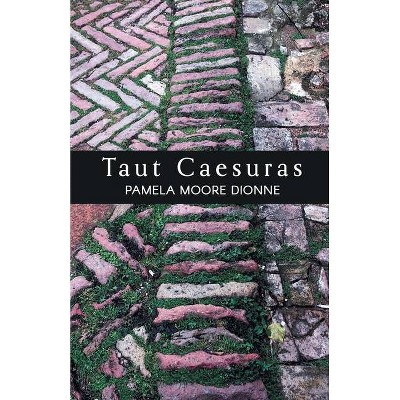 Taut Caesuras - by  Pamela Moore Dionne (Paperback)