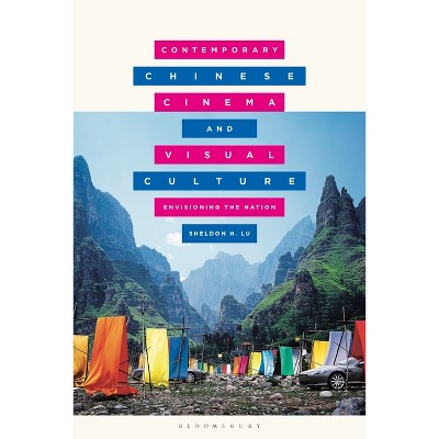 Contemporary Chinese Cinema and Visual Culture - (Global East Asian Screen Cultures) by  Sheldon Lu (Paperback)