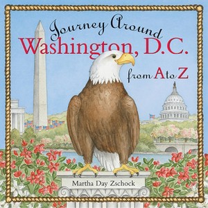 Journey Around Washington D.C. from A to Z - (Journey Around A to Z) by  Martha Day Zschock (Hardcover) - 1 of 1