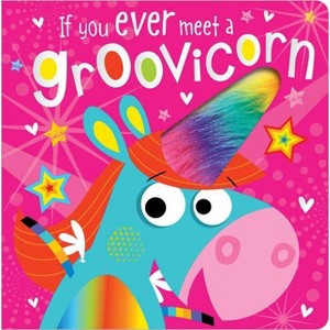 If You Ever Meet a Groovicorn - by Rosie Greening (Board Book) - 1 of 1