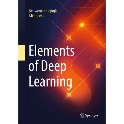 Elements of Deep Learning - by Benyamin Ghojogh & Ali Ghodsi (Hardcover ...