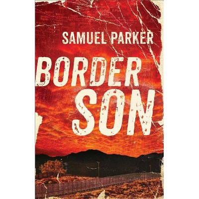Border Son - by  Samuel Parker (Paperback)