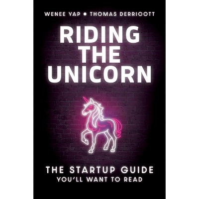Riding the Unicorn - by  Wenee Yap & Thomas Derricott (Paperback)