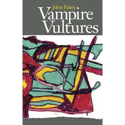 Vampire Vultures - by  John Fahey (Paperback)