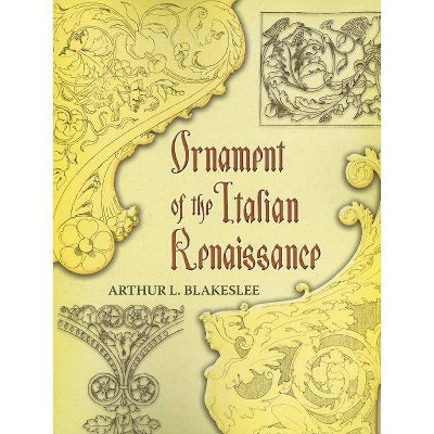  Ornament of the Italian Renaissance - (Dover Pictorial Archive) by  Arthur L Blakeslee (Paperback) 