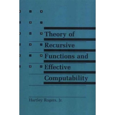 Theory of Recursive Functions and Effective Computability - (Mit Press) by  Hartley Rogers (Paperback)