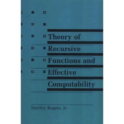 Theory of Recursive Functions and Effective Computability - (Mit Press) by  Hartley Rogers (Paperback)