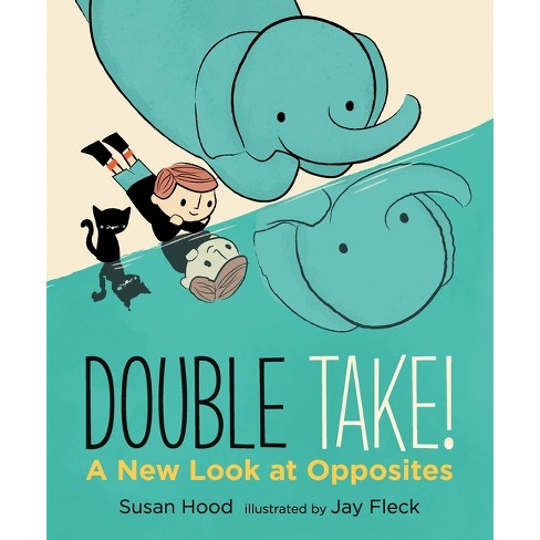Double Take! a New Look at Opposites - by  Susan Hood (Hardcover) - image 1 of 1