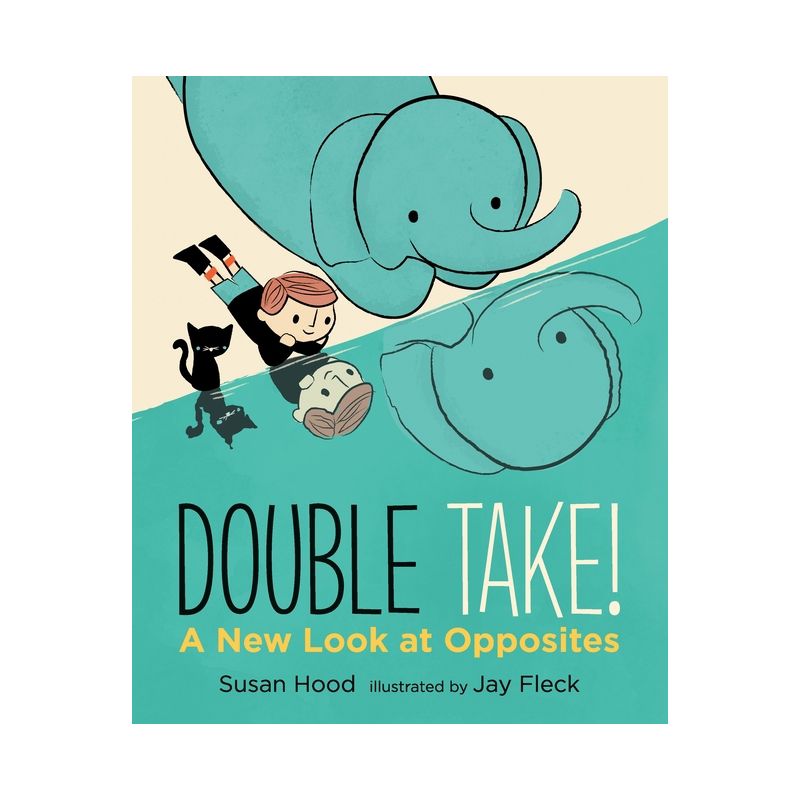Double Take! a New Look at Opposites - by  Susan Hood (Hardcover), 1 of 2