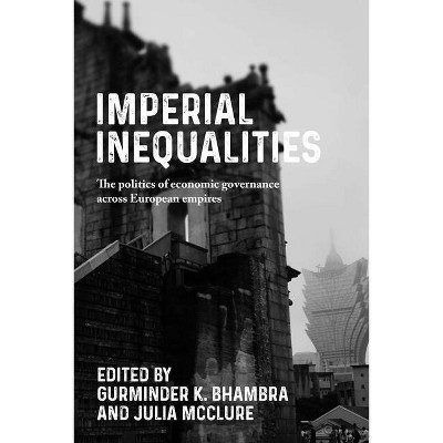 Imperial Inequalities - (Postcolonial International Studies) by  Gurminder Bhambra & Julia McClure (Paperback)
