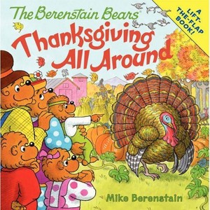 Berenstain Bears Thanksgiving All Around 05/15/2015 Juvenile Fiction - by Mike Berenstain (Paperback) - 1 of 1