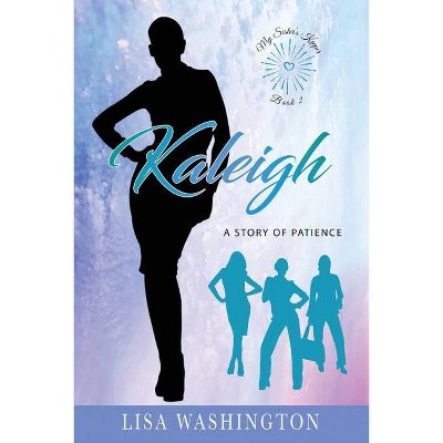 Kaleigh - (My Sister's Keeper) by  Lisa Washington (Paperback)