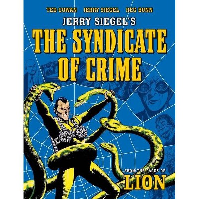 Jerry Siegel's Syndicate of Crime - by  Jerry Siegel & Reg Bunn & Ted Cowan (Paperback)