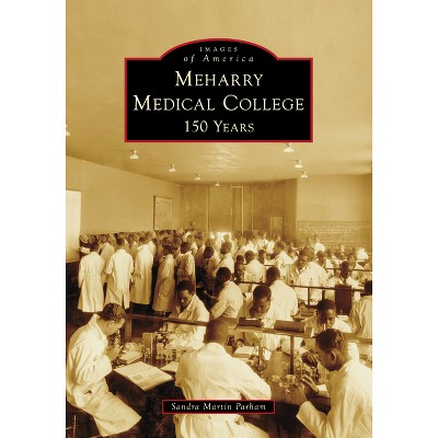 Meharry Medical College - (Images of America) by  Sandra Martin Parham (Paperback)