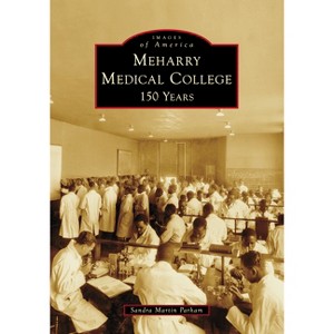Meharry Medical College - (Images of America) by  Sandra Martin Parham (Paperback) - 1 of 1