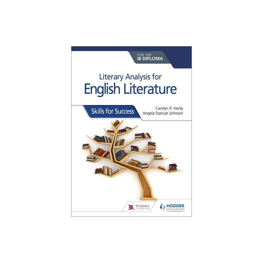 Literary Analysis for English Literature for the Ib Diploma: Skills for Success - by Carolyn P Henly & Angela Stancar Johnson (Paperback)