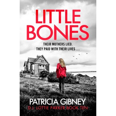 Little Bones - by  Patricia Gibney (Paperback)