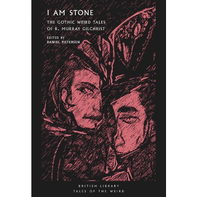 I Am Stone - (Tales of the Weird) by  R Murray Gilchrist (Paperback)